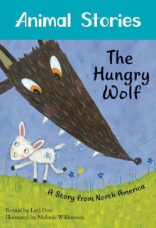 The Hungry Wolf (Animal Stories) - Lari Don, Melanie Williamson