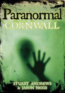 Paranormal Cornwall - Stuart Andrews, Jason Higgs