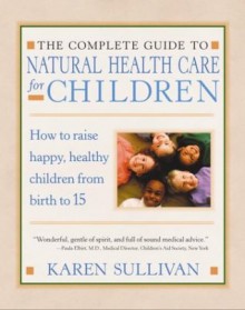 Parents' Guide to Natural Health Care for Children - Karen Sullivan