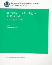 Infrastructure Strategies in East Asia: The Untold Story - Ashoka Mody