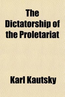 The Dictatorship of the Proletariat - Karl Kautsky