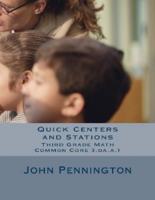 Quick Centers and Stations: Third Grade Common Core Math 3.oa.a.1 - John Pennington