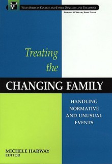 Treating the Changing Family: Handling Normative and Unusual Events - Michele Harway