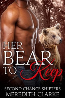 Her Bear to Keep (BBW Paranormal Shapeshifter Romance) (Second Chance Shifters) - Meredith Clarke