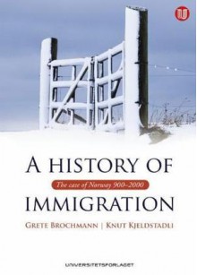 A History of Immigration. The Case of Norway 900-2000 - Knut Kjelstadli, Grete Brochmann