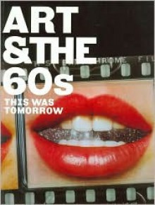 Art & the 60's: This Was Tomorrow - Chris Stephens, Katharine Stout