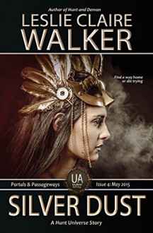 Silver Dust: The Uncollected Anthology Portals & Passageways, Issue 4: May 2015 (Hunt Universe Book 8) - Leslie Claire Walker