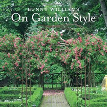 Bunny Williams On Garden Style - Bunny Williams