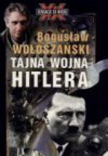 Tajna wojna Hitlera - Bogusław Wołoszański