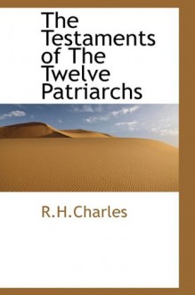 The Testaments of The Twelve Patriarchs - R.H. Charles