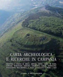 Carta Archeologica E Ricerche in Campania Fascicolo 3: Comuni Di Airola, Arienzo, Arpaia, Castel Di Sasso, Cervino, Durazzano, Forchia, Formicola, Liberi, Maddaloni, Pontelatone, Roccarainola, S. Felice a Cancello, S. Maria a Vico. Fasc. 3 - Lorenzo Quilici