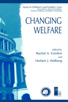 Changing Welfare - Rachel A. Gordon, Herbert J. Walberg