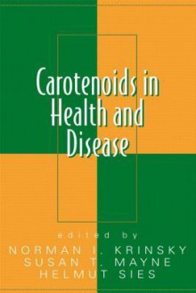 Carotenoids in Health and Disease - Norman I. Krinsky, Helmut Sies