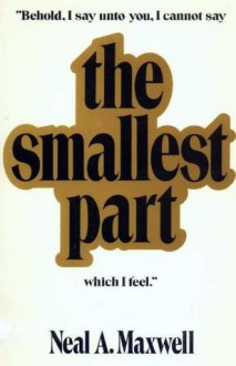 The Smallest Part - Neal A. Maxwell