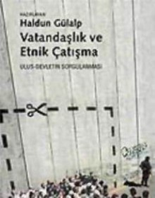 Vatandaşlık ve Etnik Çatışma - Haldun Gülalp, Maurice Blanchot, Riva Kastoryano, Effie Fokas, Soner Cagaptay, Alain Dieckhoff, Sofia Saadeh, Sami Zubaida, Ebru Kılıç