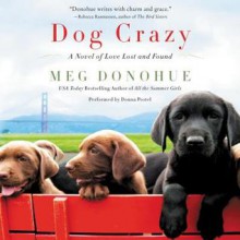 Dog Crazy: A Novel of Love Lost and Found - Meg Donohue