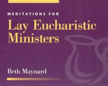 Meditations for Lay Eucharistic Ministers (Faithful Servant Series) (Faithful Servant Series) - Beth Maynard