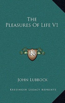 The Pleasures of Life V1 - John Lubbock