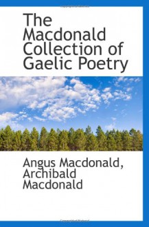 The Macdonald Collection of Gaelic Poetry (Scots Gaelic Edition) - Angus Macdonald, Archibald Macdonald