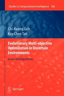 Evolutionary Multi-Objective Optimization in Uncertain Environments: Issues and Algorithms - Chi-Keong Goh, Kay Chen Tan