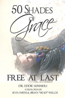 50 Shades of Grace (Christian Life): Free At Last - Eddie Summers, Sean Smith, Brian "Head" Welch