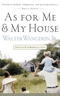 As for Me and My House: Crafting Your Marriage to Last - Walter Wangerin Jr.