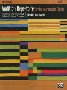 Audition Repertoire for the Intermediate Pianist, Book 2: Two Stylistically Balanced & Technically Diverse Programs: Intermediate - Jane Magrath