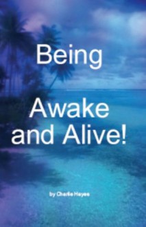 Being- Awake & Alive! - Charlie Hayes