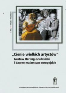 "Cienie wielkich artystów'. Gustaw Herling-Grudziński i dawne malarstwo europejskie - praca zbiorowa