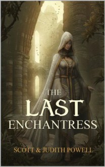 The Last Enchantress - Scott Powell, Judith Powell