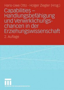 Capabilities - Handlungsbefahigung Und Verwirklichungschancen in Der Erziehungswissenschaft - Hans-Uwe Otto, Holger Ziegler