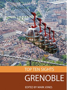 Top Ten Sights: Grenoble - Mark Jones