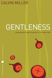 Gentleness: Cultivating Spirit-Given Character // A Six-Week Study - Calvin Miller