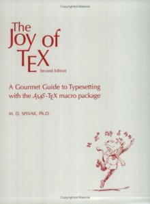 The Joy of Tex: A Gourmet Guide to Typesetting with the Ams-Tex Macro Package - Michael Spivak