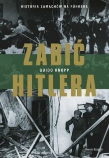 Zabić Hitlera - Guido Knopp