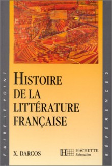 Histoire de la littérature française - Xavier Darcos