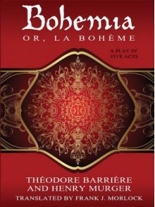 Bohemia; Or, La Boh Me: A Play in Five Acts - Theodore Barriere, Henry Murger