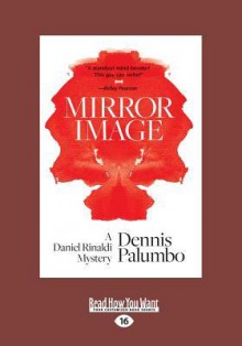 Mirror Image: A Daniel Rinaldi Mystery (Large Print 16pt) - Dennis Palumbo