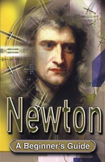 Newton: A Beginner's Guide - Jane Jakeman