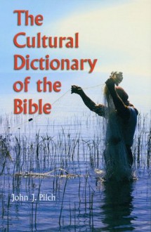 The Cultural Dictionary of Bible - John J. Pilch