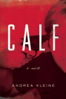 Calf: A Novel - Andrea Kleine