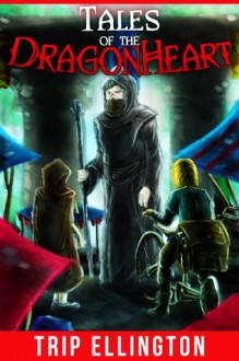 Tales of the Dragonheart (Fantasy Stories for Kids) - Trip Ellington