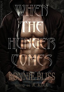 When the Hunger Comes (Blackwood Novella Book 1) - Bonnie Bliss,R Kirk