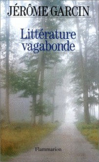 Littérature vagabonde - Jérôme Garcin