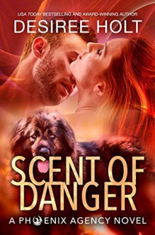 Scent of Danger (The Phoenix Agency Book 3) - Desiree Holt