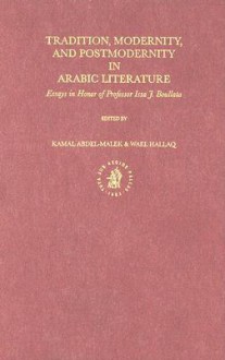 Tradition, Modernity, and Postmodernity in Arabic Literature: Essays in Honor of Professor Issa J. Boullata - Kamal Abdel-Malek, Wael B. Hallaq