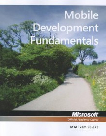 MTA Mobile Development Fundamentals: MTA Exam 98-373 - MOAC (Microsoft Official Academic Course