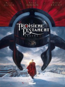 Le Troisième Testament: Julius I - Alex Alice, Robin Recht