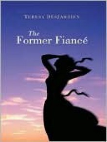 The Former Fiance - Teresa DesJardien