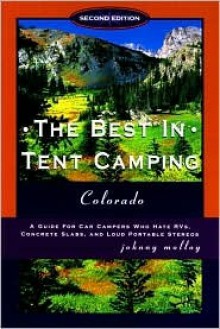 The Best in Tent Camping: Colorado, 2nd - Johnny Molloy